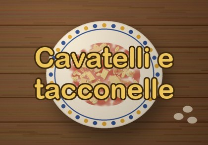 Cavatelli e tacconelle